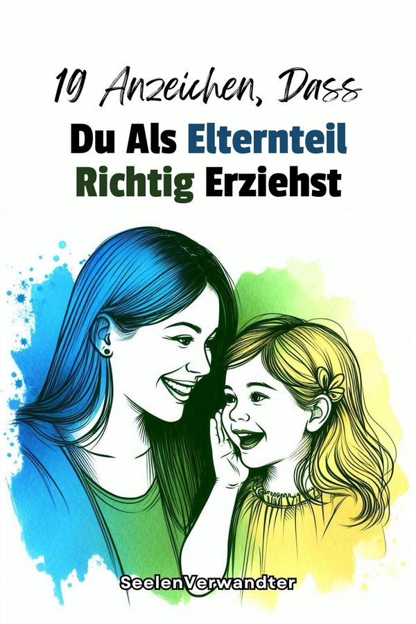 19 Anzeichen, Dass Du Als Elternteil Richtig Erziehst