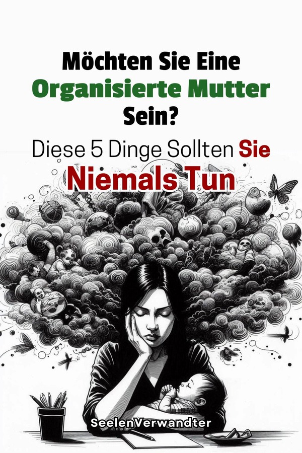 Möchten Sie Eine Organisierte Mutter Sein Diese 5 Dinge Sollten Sie Niemals Tun