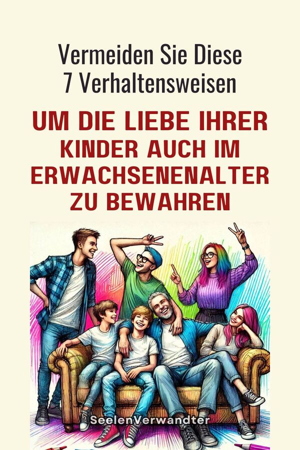 Aufgabe Der Eltern Vermeiden Sie Diese 7 Verhaltensweisen, Um Die Liebe Ihrer Kinder Auch Im Erwachsenenalter Zu Bewahren(1)