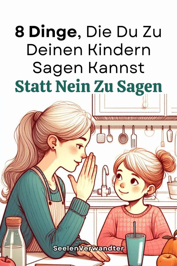 8 Dinge, Die Du Zu Deinen Kindern Sagen Kannst, Statt Nein Zu Sagen(1)