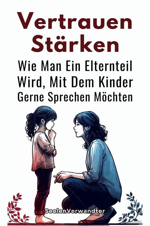 Vertrauen Stärken Wie Man Ein Elternteil Wird, Mit Dem Kinder Gerne Sprechen Möchten(1)