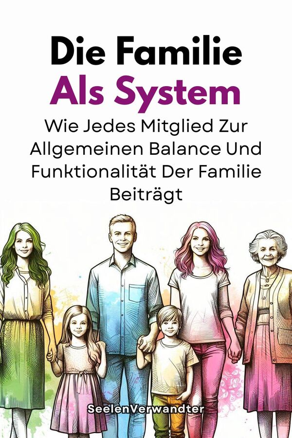Die Familie Als System Wie Jedes Mitglied Zur Allgemeinen Balance Und Funktionalität Der Familie Beiträgt(1)